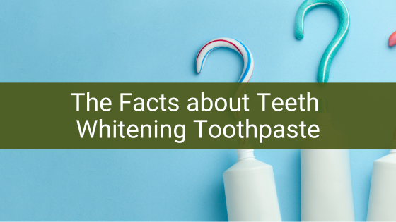 The Facts about Teeth Whitening Toothpaste